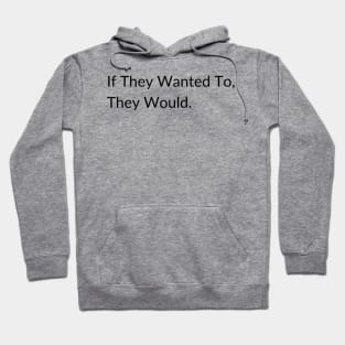 If they wanted to, they would. Hoodie